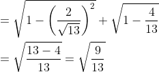 \begin{aligned} &=\sqrt{1-\left(\frac{2}{\sqrt{13}}\right)^{2}}+\sqrt{1-\frac{4}{13}} \\ &=\sqrt{\frac{13-4}{13}}=\sqrt{\frac{9}{13}} \end{aligned}