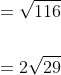 \begin{aligned} &=\sqrt{116} \\\\ &=2 \sqrt{29} \end{aligned}