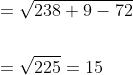 \begin{aligned} &=\sqrt{238+9-72} \\\\ &=\sqrt{225}=15 \end{aligned}
