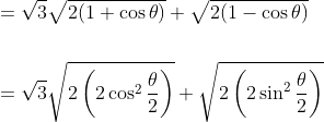 \begin{aligned} &=\sqrt{3} \sqrt{2(1+\cos \theta)}+\sqrt{2(1-\cos \theta)} \\\\ &=\sqrt{3} \sqrt{2\left(2 \cos ^{2} \frac{\theta}{2}\right)}+\sqrt{2\left(2 \sin ^{2} \frac{\theta}{2}\right)} \end{aligned}