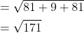 \begin{aligned} &=\sqrt{81+9+81} \\ &=\sqrt{171} \end{aligned}