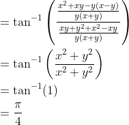 \begin{aligned} &=\tan ^{-1}\left(\frac{\frac{x^{2}+x y-y(x-y)}{y(x+y)}}{\frac{x y+y^{2}+x^{2}-x y}{y(x+y)}}\right) \\ &=\tan ^{-1}\left(\frac{x^{2}+y^{2}}{x^{2}+y^{2}}\right) \\ &=\tan ^{-1}(1) \\ &=\frac{\pi}{4} \end{aligned}