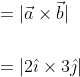 \begin{aligned} &=|\vec{a} \times \vec{b}| \\\\ &=|2 \hat{\imath} \times 3 \hat{\jmath}| \\\\ \end{aligned}