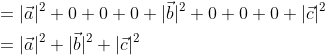 \begin{aligned} &=|\vec{a}|^{2}+0+0+0+|\vec{b}|^{2}+0+0+0+|\vec{c}|^{2} \\ &=|\vec{a}|^{2}+|\vec{b}|^{2}+|\vec{c}|^{2} \\ \end{aligned}