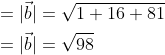 \begin{aligned} &=|\vec{b}|=\sqrt{1+16+81} \\ &=|\vec{b}|=\sqrt{98} \\ \end{aligned}