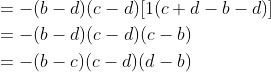 \begin{aligned} &=-(b-d)(c-d)[1(c+d-b-d)] \\ &=-(b-d)(c-d)(c-b) \\ &=-(b-c)(c-d)(d-b) \end{aligned}