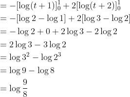 \begin{aligned} &=-[\log (t+1)]_{0}^{1}+2[\log (t+2)]_{0}^{1} \\ &=-[\log 2-\log 1]+2[\log 3-\log 2] \\ &=-\log 2+0+2 \log 3-2 \log 2 \\ &=2 \log 3-3 \log 2 \\ &=\log 3^{2}-\log 2^{3} \\ &=\log 9-\log 8 \\ &=\log \frac{9}{8} \end{aligned}