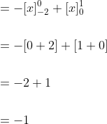 \begin{aligned} &=-[x]_{-2}^{0}+[x]_{0}^{1} \\\\ &=-[0+2]+[1+0] \\\\ &=-2+1 \\\\ &=-1 \end{aligned}