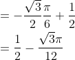 \begin{aligned} &=-\frac{\sqrt{3}}{2} \frac{\pi}{6}+\frac{1}{2} \\ &=\frac{1}{2}-\frac{\sqrt{3} \pi}{12} \end{aligned}