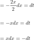 \begin{aligned} &=-\frac{2 x}{2} d x=d t \\\\ &=-x d x=d t \\\\ &=x d x=-d t \end{aligned}