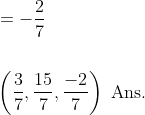 \begin{aligned} &=-\frac{2}{7} \\\\ &\left(\frac{3}{7}, \frac{15}{7}, \frac{-2}{7}\right) \text { Ans. } \end{aligned}