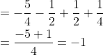 \begin{aligned} &=-\frac{5}{4}-\frac{1}{2}+\frac{1}{2}+\frac{1}{4} \\ &=\frac{-5+1}{4}=-1 \\ \end{aligned}
