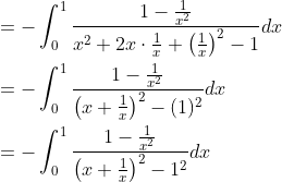 \begin{aligned} &=-\int_{0}^{1} \frac{1-\frac{1}{x^{2}}}{x^{2}+2 x \cdot \frac{1}{x}+\left(\frac{1}{x}\right)^{2}-1} d x \\ &=-\int_{0}^{1} \frac{1-\frac{1}{x^{2}}}{\left(x+\frac{1}{x}\right)^{2}-(1)^{2}} d x \\ &=-\int_{0}^{1} \frac{1-\frac{1}{x^{2}}}{\left(x+\frac{1}{x}\right)^{2}-1^{2}} d x \end{aligned}