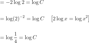 \begin{aligned} &=-2 \log 2=\log C \\\\ &=\log (2)^{-2}=\log C \quad\left[2 \log x=\log x^{2}\right] \\\\ &=\log \frac{1}{4}=\log C \end{aligned}