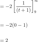 \begin{aligned} &=-2\left[\frac{1}{(t+1)}\right]_{9}^{\infty} \\\\ &=-2(0-1) \\\\ &=2 \end{aligned}