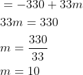 \begin{aligned} &=-330+33m\\ &33m=330\\ &m=\frac{330}{33}\\ &m=10 \end{aligned}