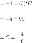 \begin{aligned} &=-4=(3)^{2} C \\\\ &=-4=9 C \\\\ &=C=-\frac{4}{9} \end{aligned}