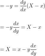 \begin{aligned} &=-y=\frac{d y}{d x}(X-x) \\\\ &=-y \frac{d x}{d y}=X-x \\\\ &=X=x-y \frac{d x}{d y} \end{aligned}