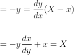 \begin{aligned} &=-y=\frac{d y}{d x}(X-x) \\\\ &=-y \frac{d x}{d y}+x=X \end{aligned}