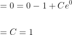 \begin{aligned} &=0=0-1+C e^{0} \\\\ &=C=1 \end{aligned}