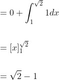 \begin{aligned} &=0+\int_{1}^{\sqrt{2}} 1 d x \\\\ &=[x]_{1}^{\sqrt{2}} \\\\ &=\sqrt{2}-1 \end{aligned}
