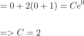 \begin{aligned} &=0+2(0+1)=C e^{0} \\\\ &=>C=2 \end{aligned}