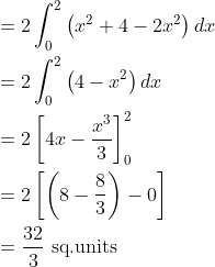 \begin{aligned} &=2 \int_{0}^{2}\left(x^{2}+4-2 x^{2}\right) d x \\ &=2 \int_{0}^{2}\left(4-x^{2}\right) d x \\ &=2\left[4 x-\frac{x^{3}}{3}\right]_{0}^{2} \\ &=2\left[\left(8-\frac{8}{3}\right)-0\right] \\ &=\frac{32}{3} \text { sq.units } \end{aligned}