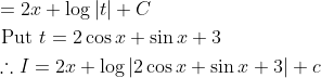 \begin{aligned} &=2 x+\log |t|+C \\ &\text { Put } t=2 \cos x+\sin x+3 \\ &\therefore I=2 x+\log |2 \cos x+\sin x+3|+c \end{aligned}