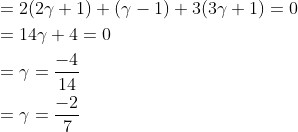 \begin{aligned} &=2(2 \gamma+1)+(\gamma-1)+3(3 \gamma+1)=0 \\ &=14 \gamma+4=0 \\ &=\gamma=\frac{-4}{14} \\ &=\gamma=\frac{-2}{7} \\ \end{aligned}