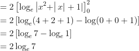 \begin{aligned} &=2\left[\log _{e}\left|x^{2}+\right| x|+1|\right]_{0}^{2} \\ &=2\left[\log _{e}(4+2+1)-\log (0+0+1)\right] \\ &=2\left[\log _{e} 7-\log _{e} 1\right] \\ &=2 \log _{e} 7 \end{aligned}