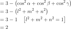 \begin{aligned} &=3-\left(\cos ^{2} \alpha+\cos ^{2} \beta+\cos ^{2} \gamma\right)\\ &=3-\left(l^{2}+m^{2}+n^{2}\right)\\ &=3-1 \quad\left[l^{2}+m^{2}+n^{2}=1\right]\\ &=2 \end{aligned}