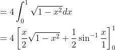 \begin{aligned} &=4 \int_{0}^{1} \sqrt{1-x^{2}} d x \\ &=4\left[\frac{x}{2} \sqrt{1-x^{2}}+\frac{1}{2} \sin ^{-1} \frac{x}{1}\right]_{0}^{1} \\ \end{aligned}