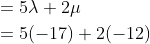 \begin{aligned} &=5 \lambda+2 \mu \\ &=5(-17)+2(-12) \end{aligned}