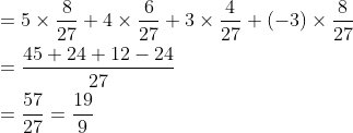 \begin{aligned} &=5 \times \frac{8}{27}+4 \times \frac{6}{27}+3 \times \frac{4}{27}+(-3) \times \frac{8}{27} \\ &=\frac{45+24+12-24}{27} \\ &=\frac{57}{27}=\frac{19}{9} \end{aligned}