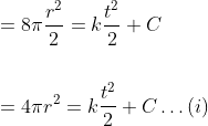 \begin{aligned} &=8 \pi \frac{r^{2}}{2}=k \frac{t^{2}}{2}+C \\\\ &=4 \pi r^{2}=k \frac{t^{2}}{2}+C \ldots(i) \end{aligned}