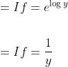 \begin{aligned} &=I f=e^{\log y} \\\\ &=I f=\frac{1}{y} \end{aligned}