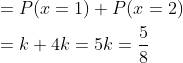 \begin{aligned} &=P(x=1)+P(x=2) \\ &=k+4 k=5 k=\frac{5}{8} \end{aligned}