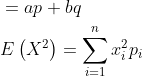 \begin{aligned} &=a p+b q \\ &E\left(X^{2}\right)=\sum_{i=1}^{n} x_{i}^{2} p_{i} \\ \end{aligned}
