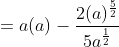 \begin{aligned} &=a(a)-\frac{2(a)^{\frac{5}{2}}}{5 a^{\frac{1}{2}}} \end{aligned}