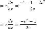 \begin{aligned} &=x \frac{d v}{d x}=\frac{v^{2}-1-2 v^{2}}{2 v} \\\\ &=x \frac{d v}{d x}=\frac{-v^{2}-1}{2 v} \end{aligned}
