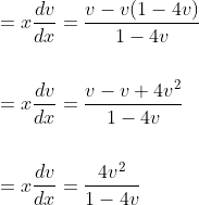 \begin{aligned} &=x \frac{d v}{d x}=\frac{v-v(1-4 v)}{1-4 v} \\\\ &=x \frac{d v}{d x}=\frac{v-v+4 v^{2}}{1-4 v} \\\\ &=x \frac{d v}{d x}=\frac{4 v^{2}}{1-4 v} \end{aligned}