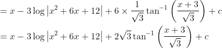 \begin{aligned} &=x-3 \log \left|x^{2}+6 x+12\right|+6 \times \frac{1}{\sqrt{3}} \tan ^{-1}\left(\frac{x+3}{\sqrt{3}}\right)+c \\ &=x-3 \log \left|x^{2}+6 x+12\right|+2 \sqrt{3} \tan ^{-1}\left(\frac{x+3}{\sqrt{3}}\right)+c \end{aligned}