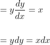 \begin{aligned} &=y \frac{d y}{d x}=x \\\\ &=y d y=x d x \end{aligned}