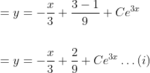 \begin{aligned} &=y=-\frac{x}{3}+\frac{3-1}{9}+C e^{3 x} \\\\ &=y=-\frac{x}{3}+\frac{2}{9}+C e^{3 x} \ldots(i) \end{aligned}