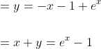 \begin{aligned} &=y=-x-1+e^{x} \\\\ &=x+y=e^{x}-1 \end{aligned}