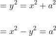 \begin{aligned} &=y^{2}=x^{2}+a^{2} \\\\ &=x^{2}-y^{2}=a^{2} \end{aligned}