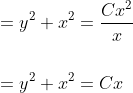 \begin{aligned} &=y^{2}+x^{2}=\frac{C x^{2}}{x} \\\\ &=y^{2}+x^{2}=C x \end{aligned}