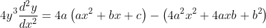 \begin{aligned} &\ &4 y^{3} \frac{d^{2} y}{d x^{2}}=4 a\left(a x^{2}+b x+c\right)-\left(4 a^{2} x^{2}+4 a x b+b^{2}\right) \end{aligned}