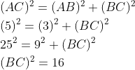 \begin{aligned} &\\ &(A C)^{2}=(A B)^{2}+(B C)^{2} \\ &(5)^{2}=(3)^{2}+(BC)^{2} \\ &25^{2}=9^2+(BC)^2 \\ & (BC)^2 =16 \end{aligned}