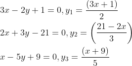 \begin{aligned} &\\ &3 x-2 y+1=0, y_{1}=\frac{(3 x+1)}{2}\\ &2 x+3 y-21=0, y_{2}=\left(\frac{21-2 x}{3}\right)\\ &x-5 y+9=0, y_{3}=\frac{(x+9)}{5} \end{aligned}